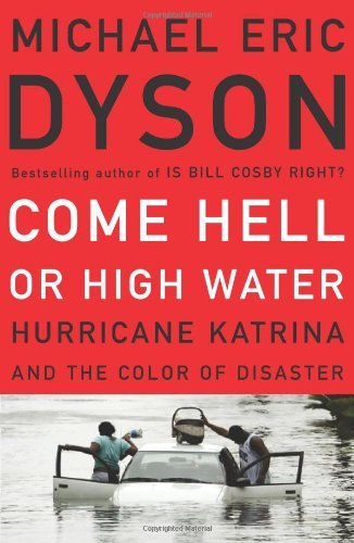 Michael Eric Dyson/Come Hell Or High Water: Hurricane Katrina And The